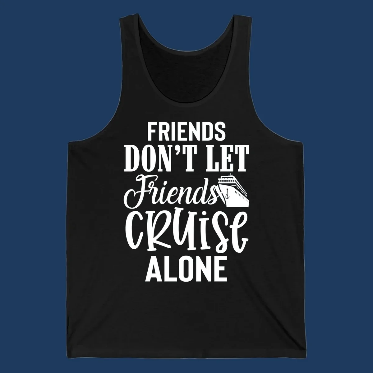 White text on gray background reading 'Friends Don't Let Friends Cruise Alone' with a cruise ship illustration and anchor