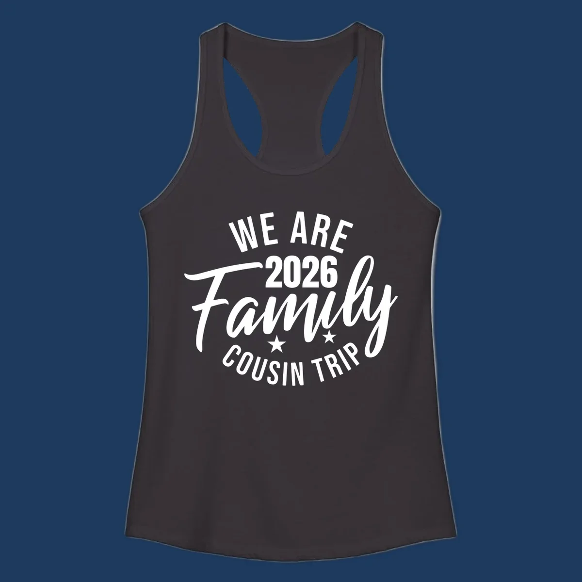 White text on gray background reading 'We Are 2026 Family Cousin Trip' with decorative stars, perfect for matching family cruise shirts.
