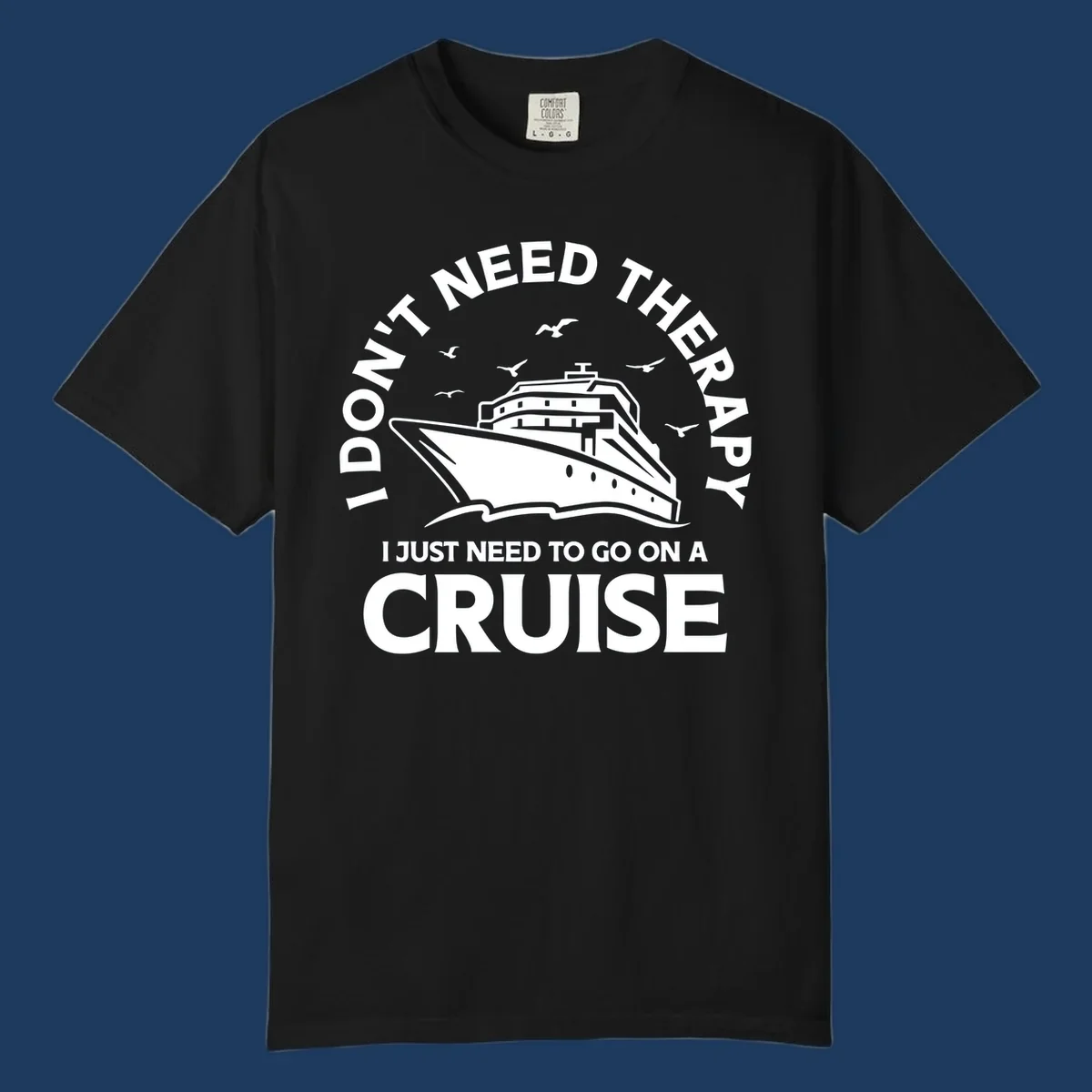 Therapy cruise escape design: cruise ship with seagulls and circular text reading 'I don't need therapy I just need to go on a cruise'