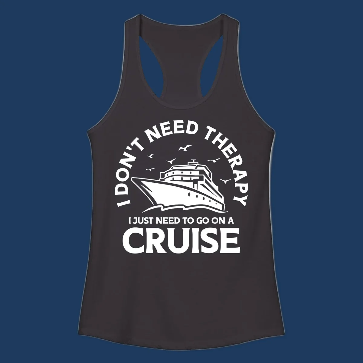 Therapy cruise escape design: cruise ship with seagulls and circular text reading 'I don't need therapy I just need to go on a cruise'