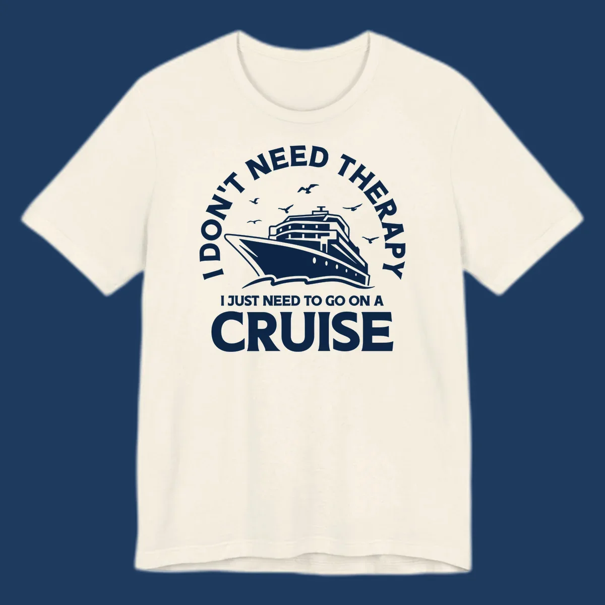 Therapy cruise escape design: cruise ship with seagulls and circular text reading 'I don't need therapy I just need to go on a cruise'