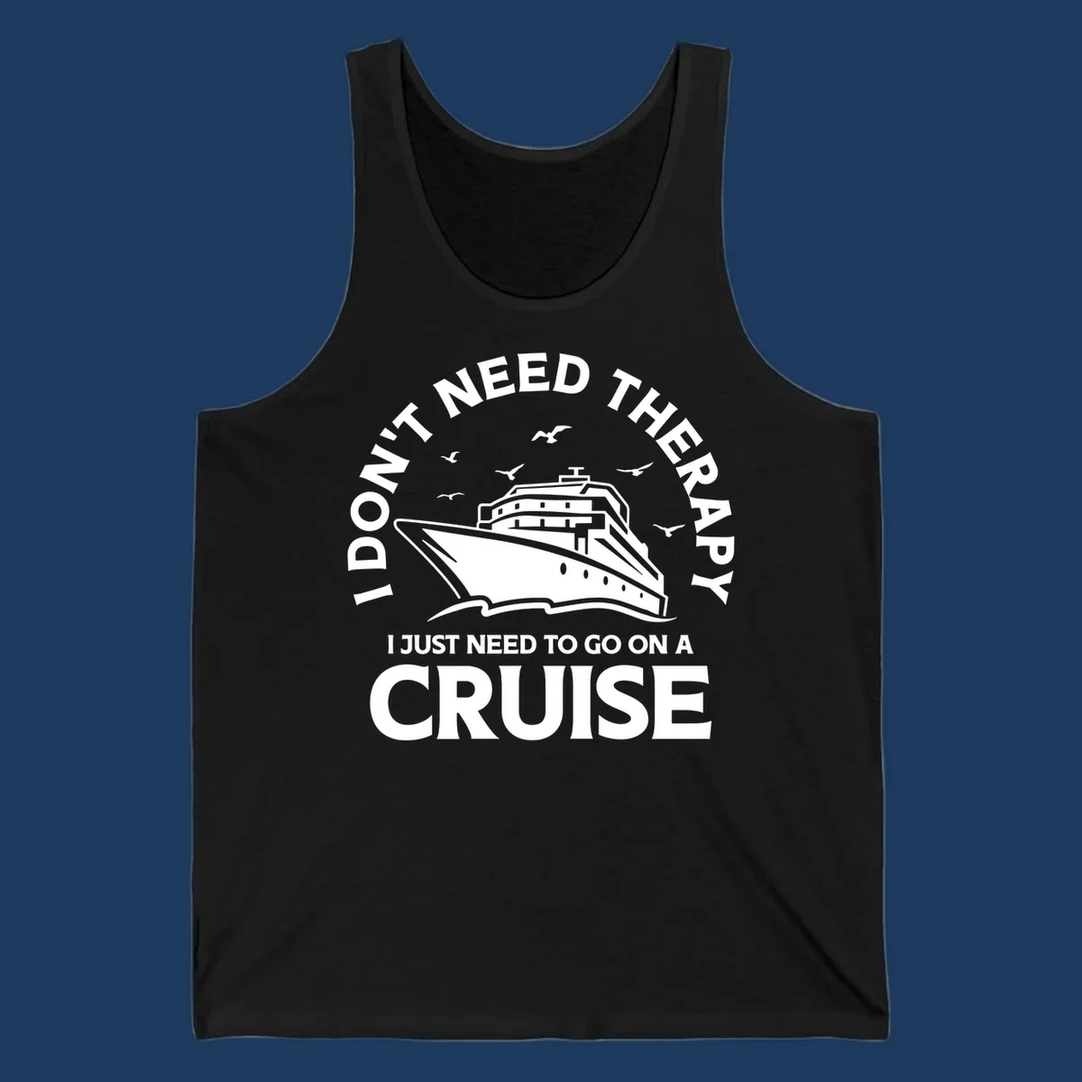 Therapy cruise escape design: cruise ship with seagulls and circular text reading 'I don't need therapy I just need to go on a cruise'