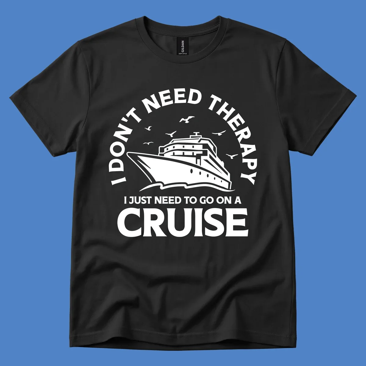 Therapy cruise escape design: cruise ship with seagulls and circular text reading 'I don't need therapy I just need to go on a cruise'