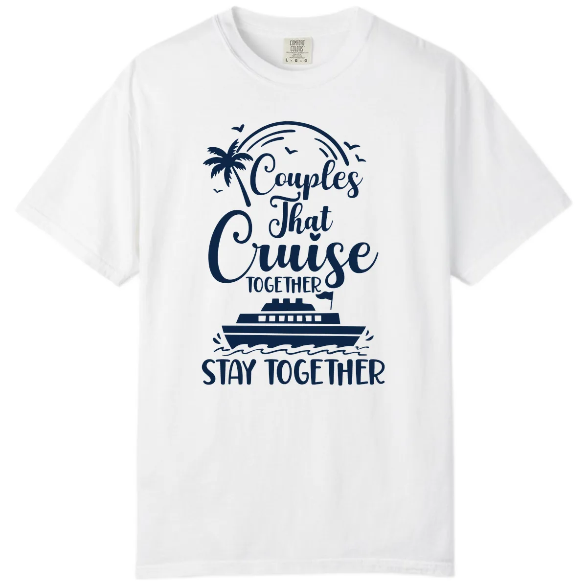 Couples That Cruise Together Stay Together Comfort Color in White