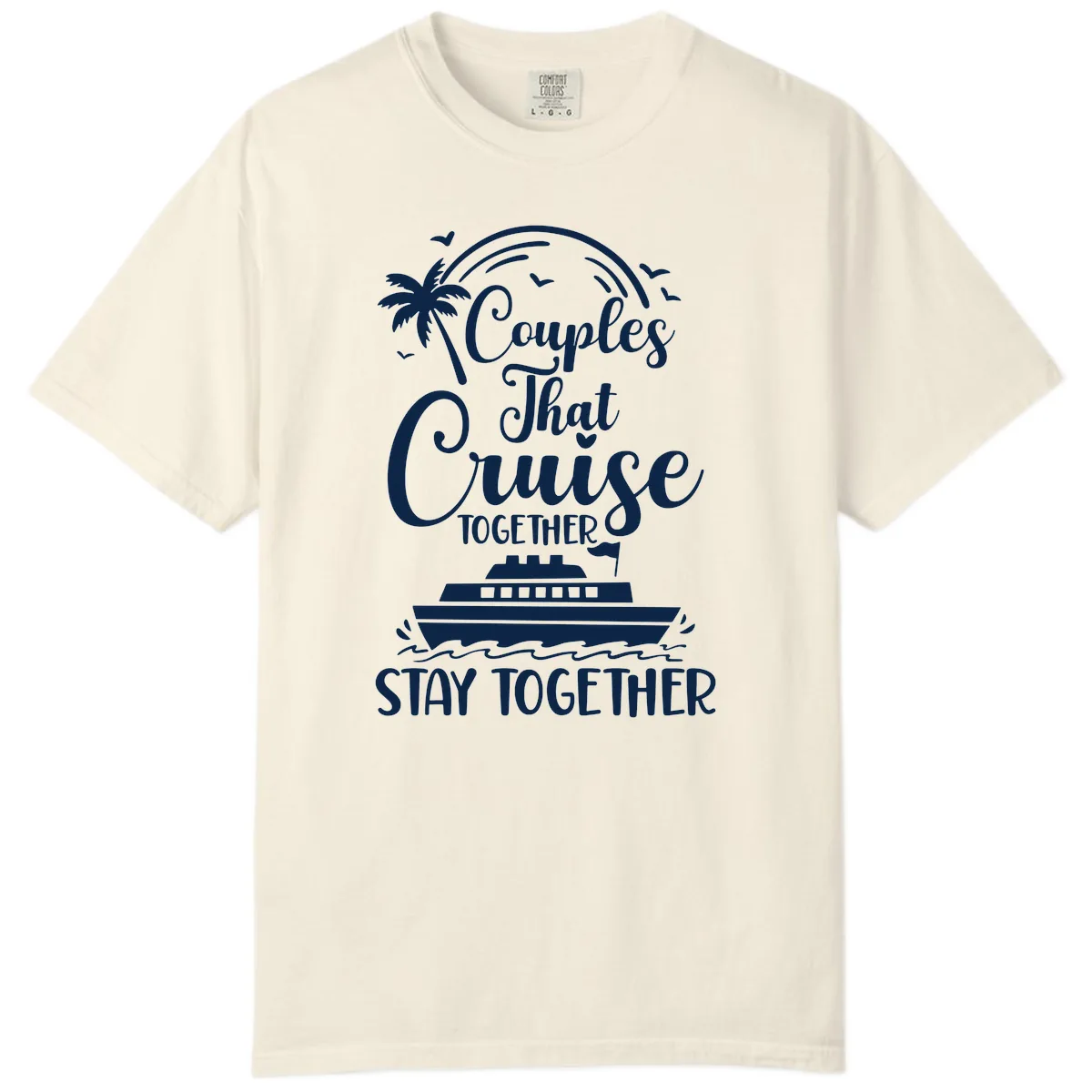 Couples That Cruise Together Stay Together Comfort Color in Ivory