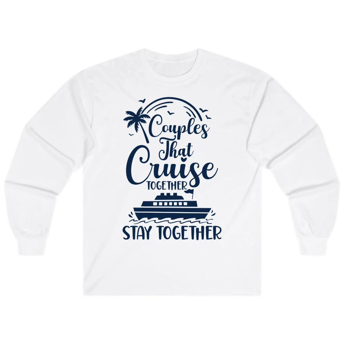 Couples That Cruise Together Stay Together Long Sleeve in White