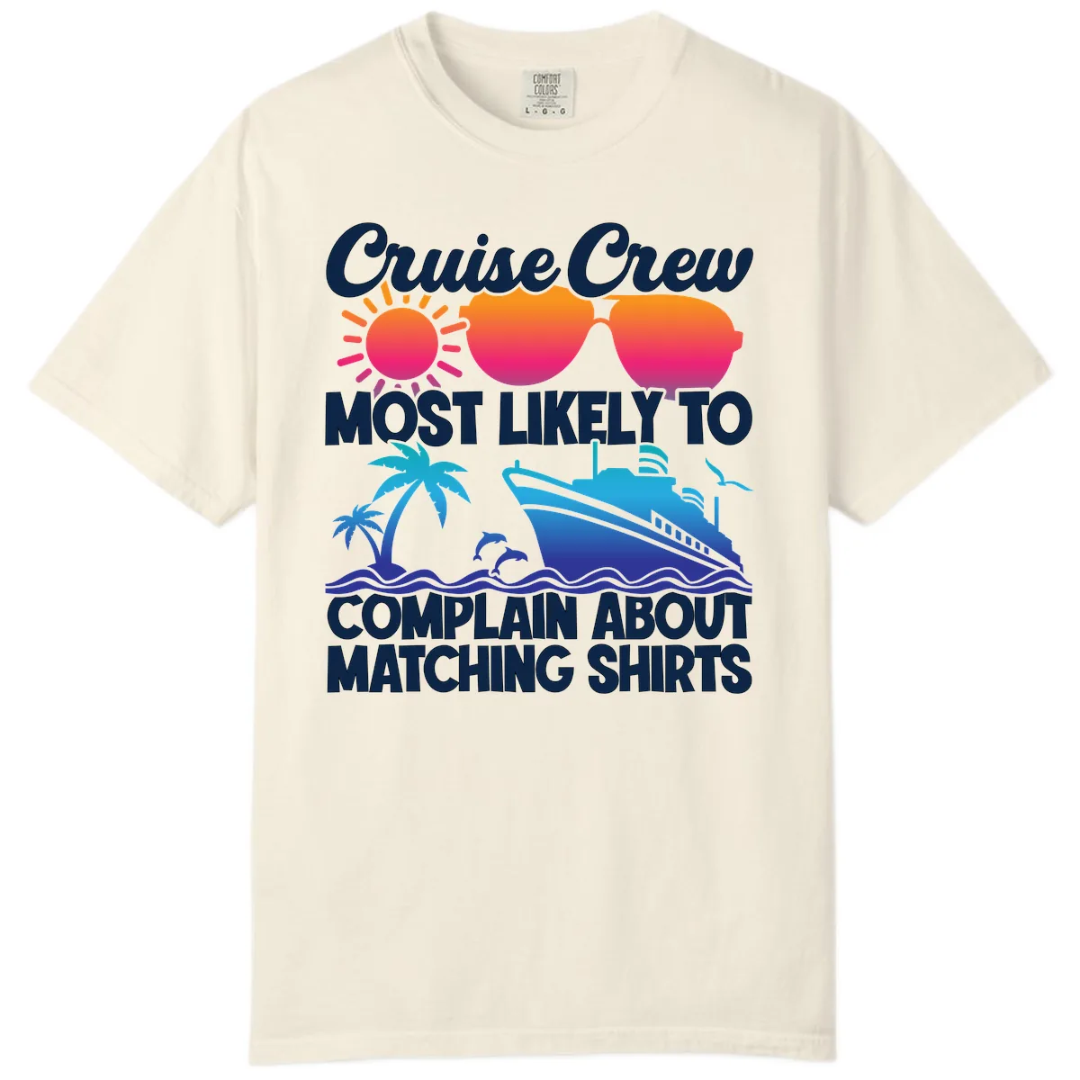 Cruise Crew Most Likely To Complain Comfort Color in Ivory