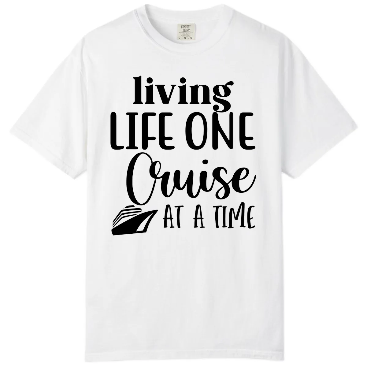 Living Life One Cruise At A Time Comfort Color in White