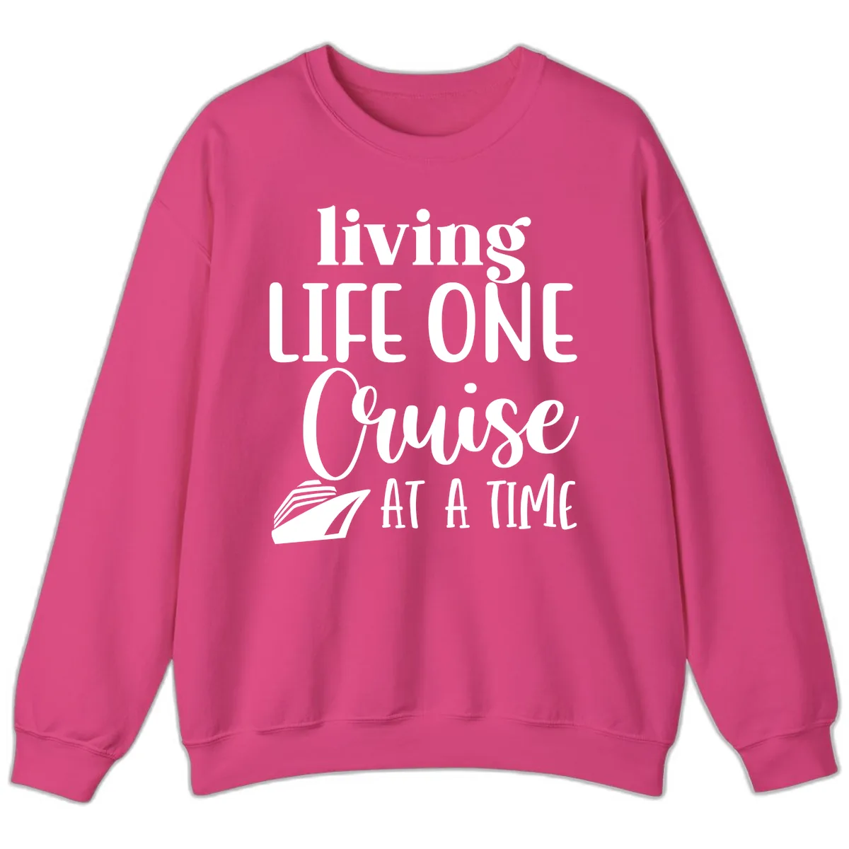 Living Life One Cruise At A Time Sweatshirt in Heliconia