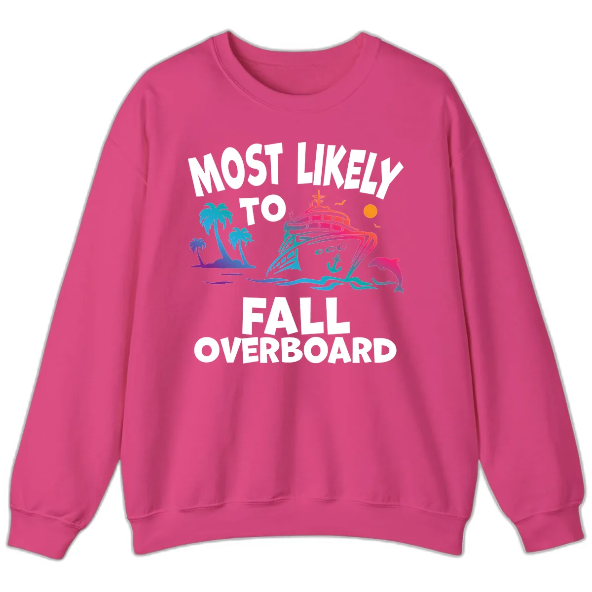 Most Likely To Fall Overboard Sweatshirt in Heliconia