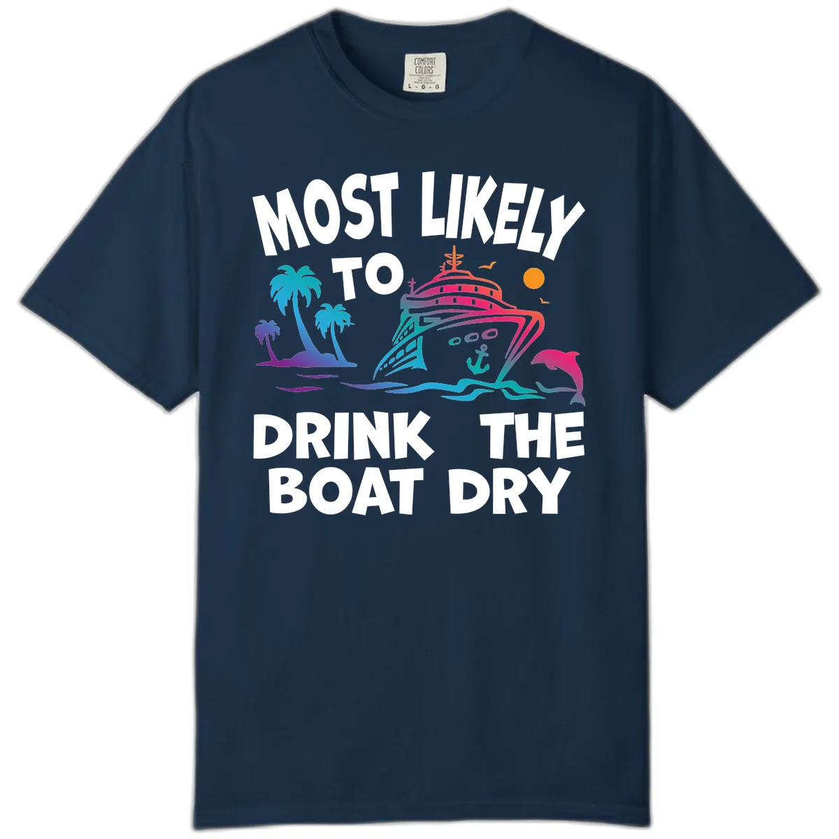 Most Likely To Drink The Boat Dry Comfort Color in True Navy
