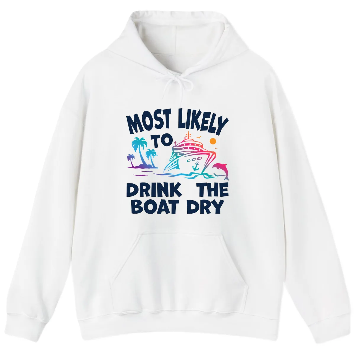 Most Likely To Drink The Boat Dry Hoodie in White