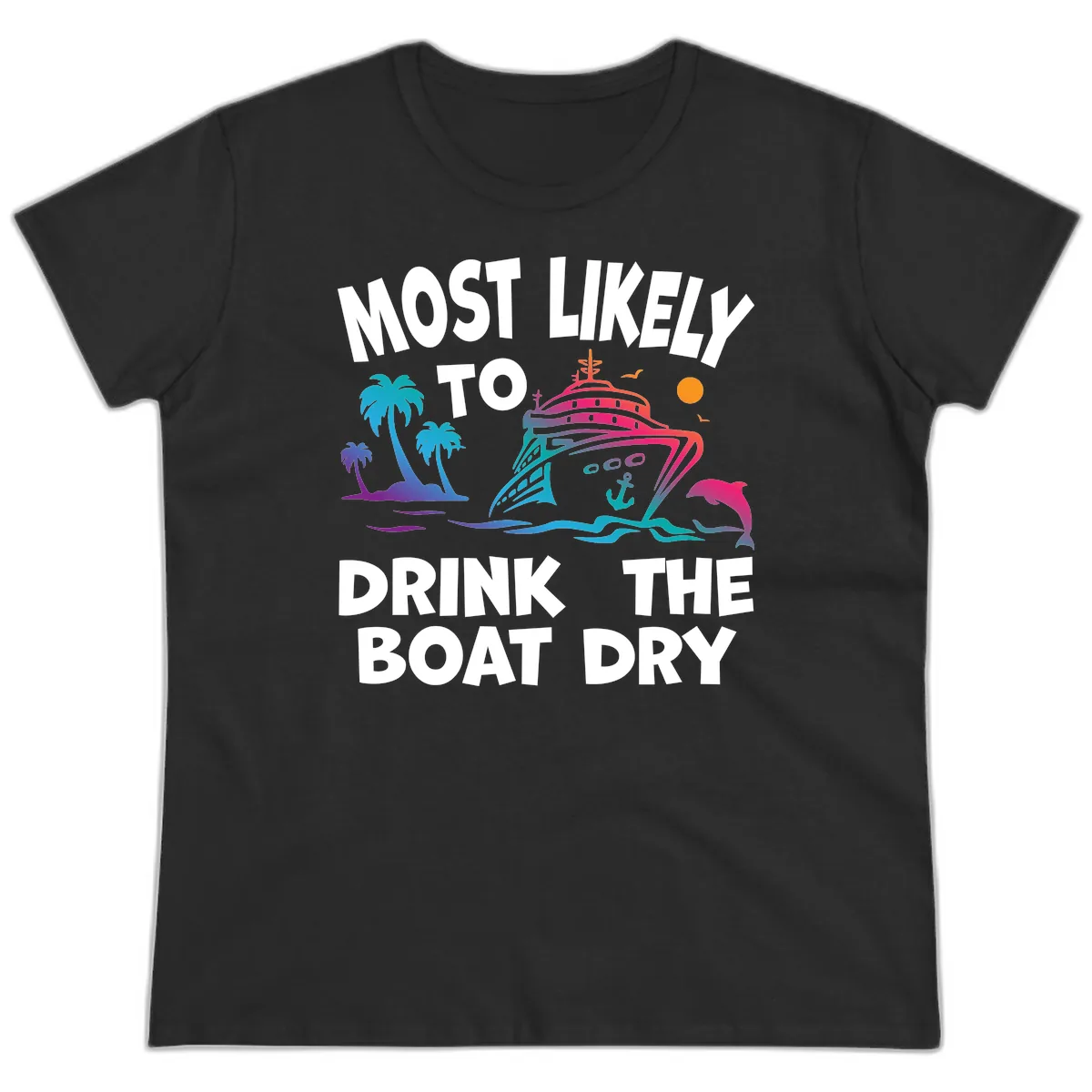 Most Likely To Drink The Boat Dry Ladies Tee in Black