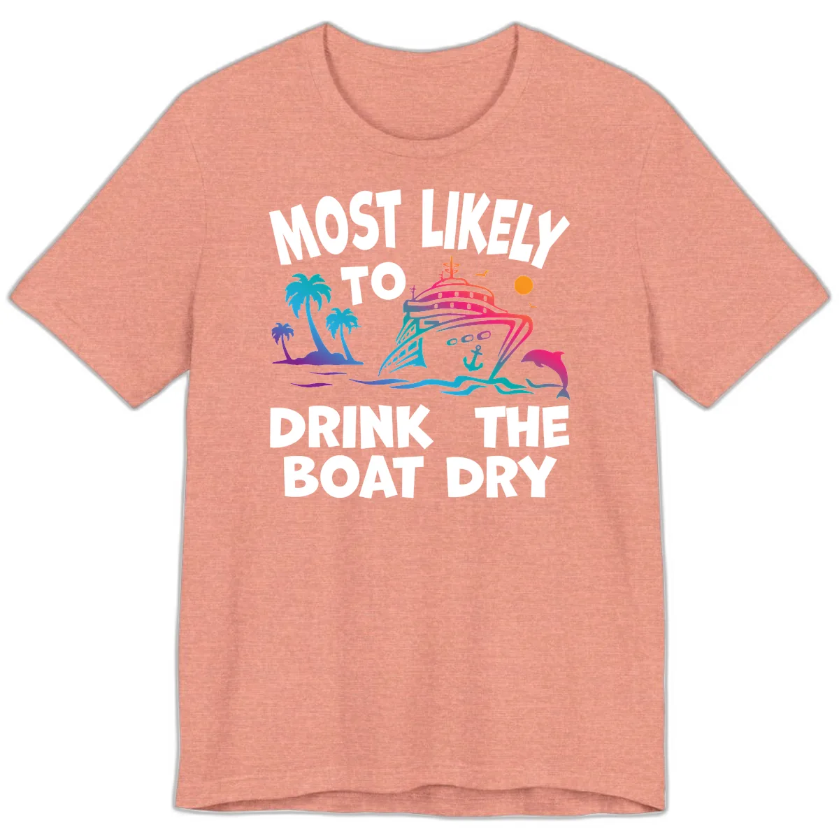 Most Likely To Drink The Boat Dry Premium T-Shirt in Heather Sunset