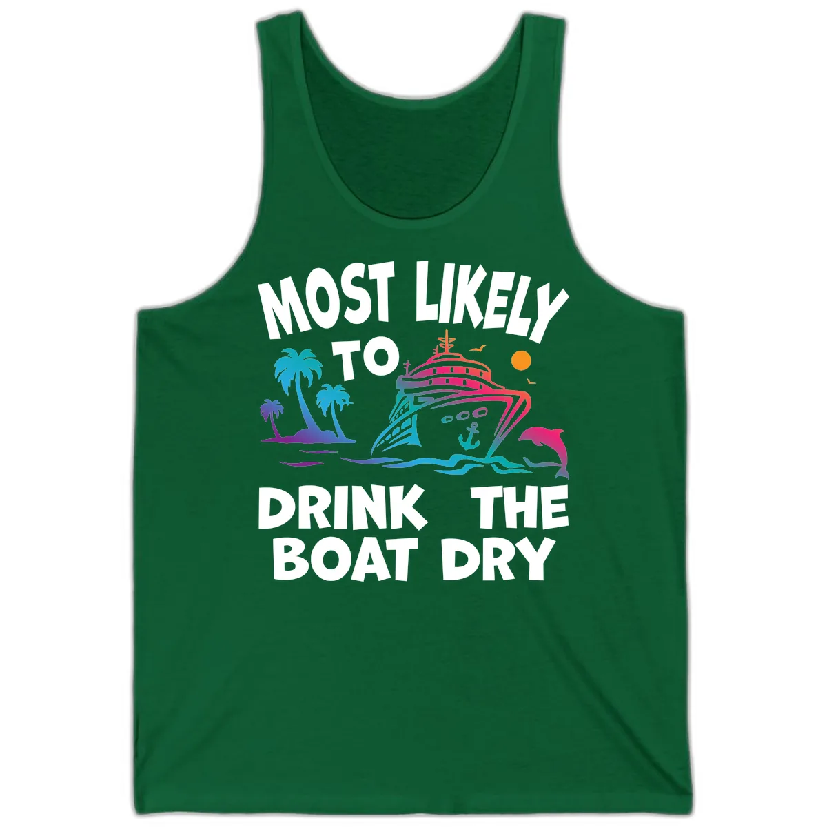 Most Likely To Drink The Boat Dry Tank in Kelly