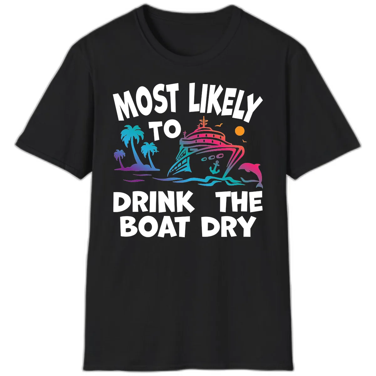 Most Likely To Drink The Boat Dry T-Shirt in Black