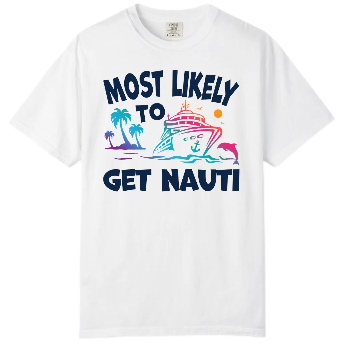 Most Likely To Get Nauti Comfort Color in White