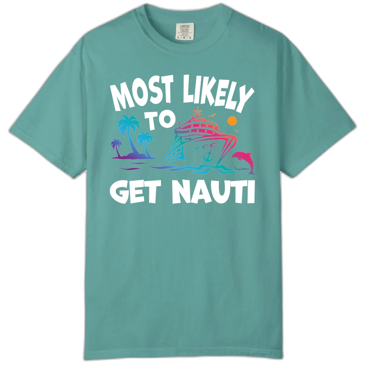 Most Likely To Get Nauti Comfort Color in Seafoam