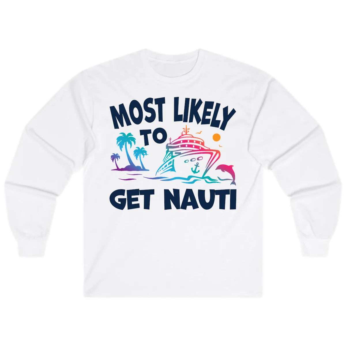 Most Likely To Get Nauti Long Sleeve in White
