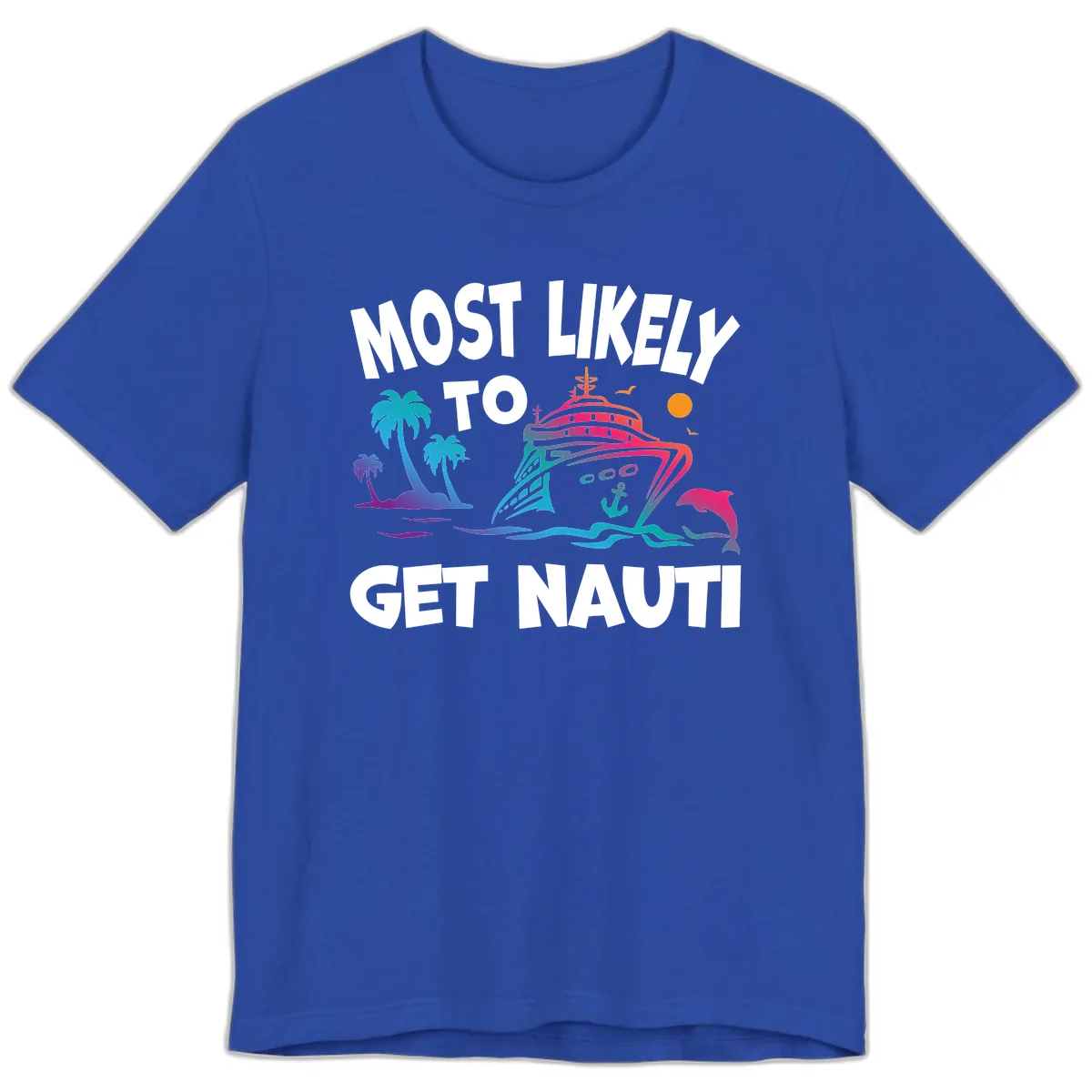 Most Likely To Get Nauti Premium T-Shirt in True Royal