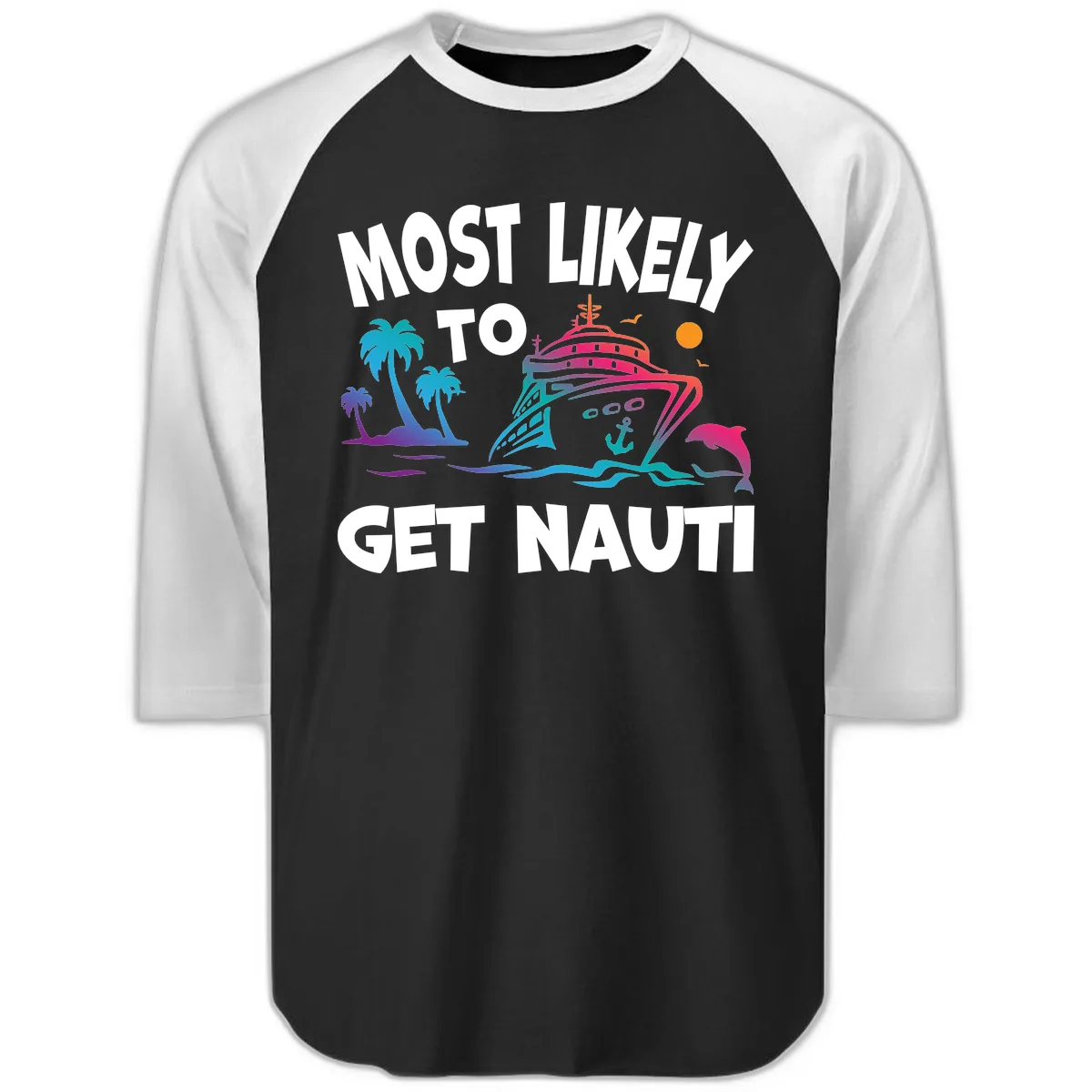 Most Likely To Get Nauti Raglan 3/4 in Black White