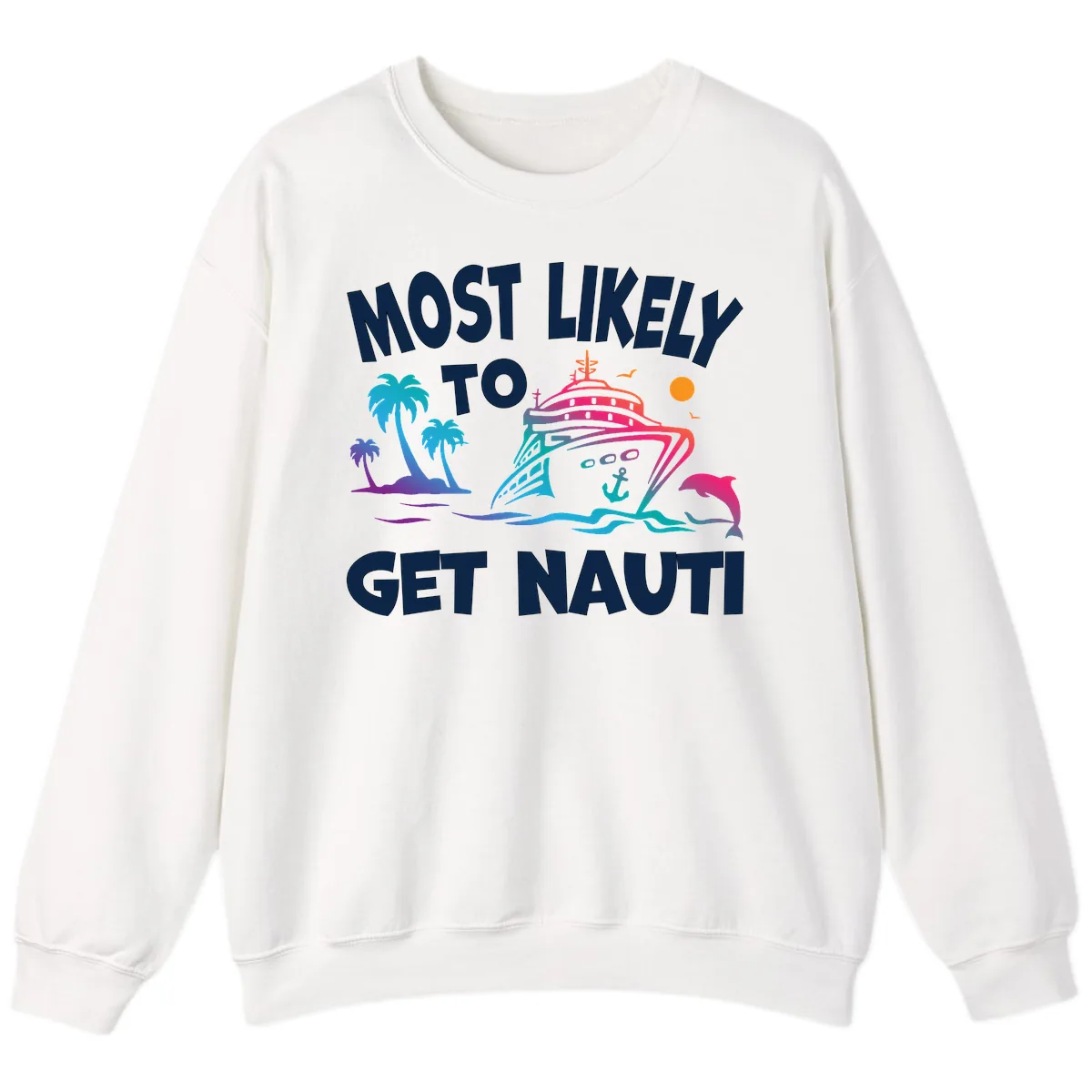 Most Likely To Get Nauti Sweatshirt in White