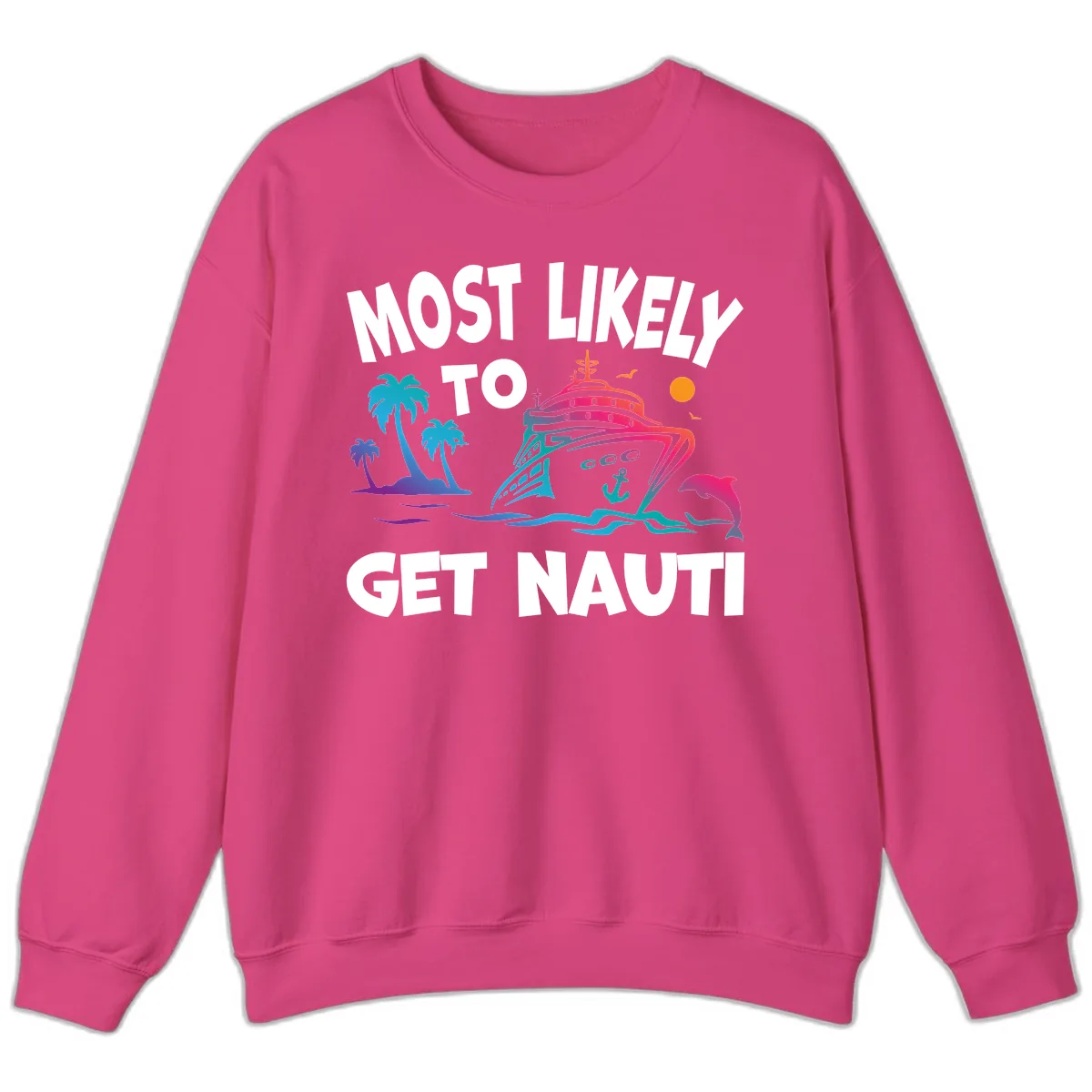 Most Likely To Get Nauti Sweatshirt in Heliconia