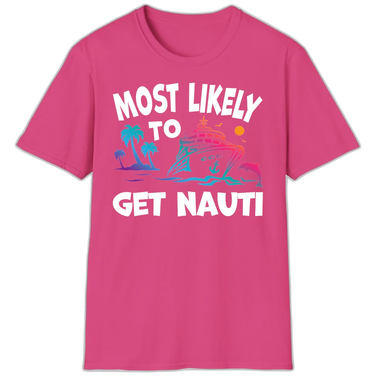 Most Likely To Get Nauti T-Shirt in Heliconia