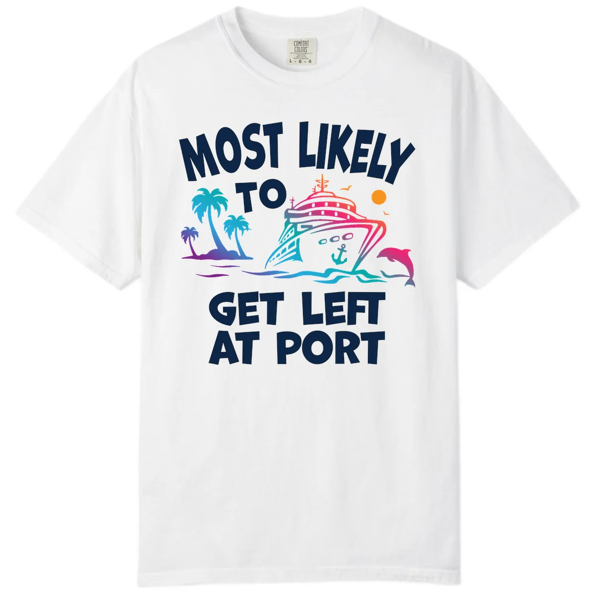 Most Likely To Get Left At Port Comfort Color in White