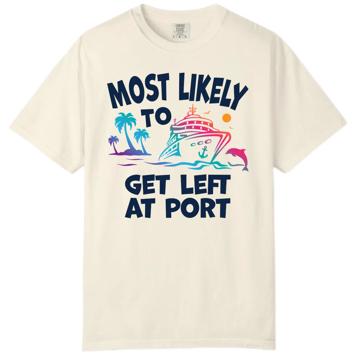 Most Likely To Get Left At Port Comfort Color in Ivory
