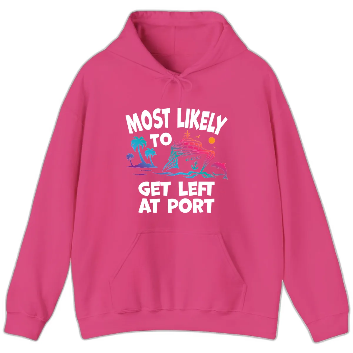 Most Likely To Get Left At Port Hoodie in Heliconia