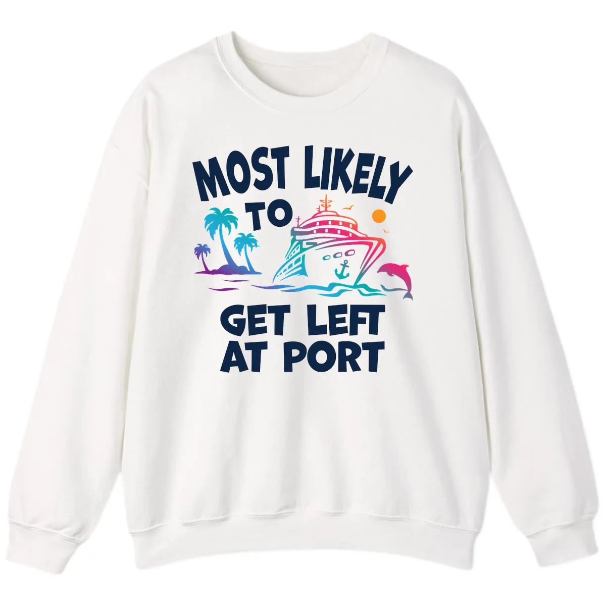 Most Likely To Get Left At Port Sweatshirt in White