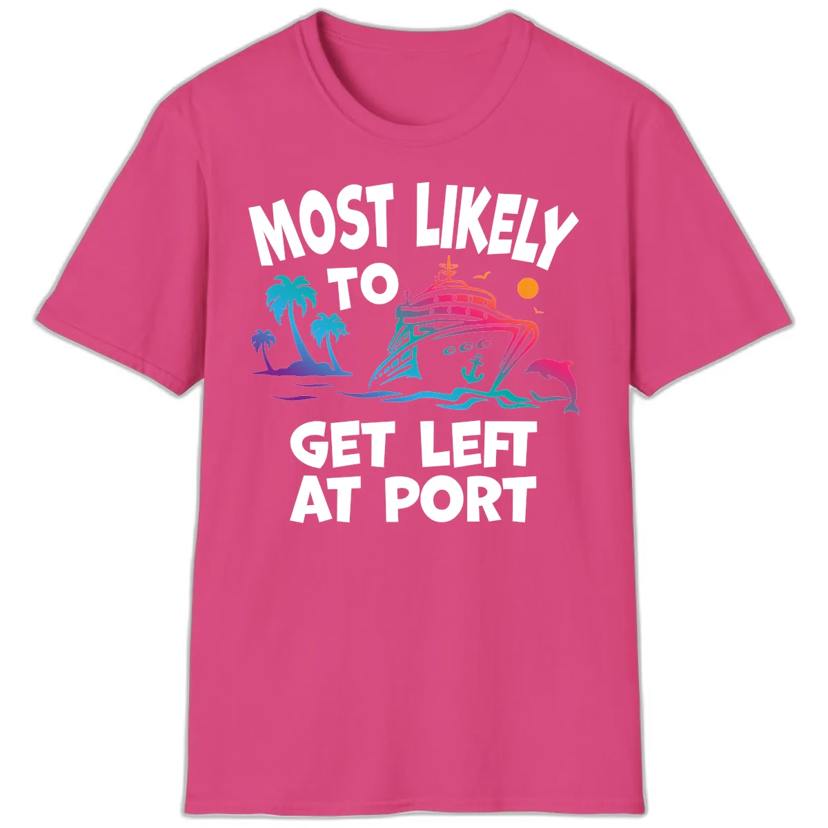 Most Likely To Get Left At Port T-Shirt in Heliconia