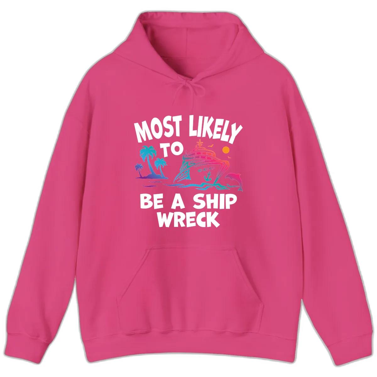 Most Likely To Be A Ship Wreck Hoodie in Heliconia