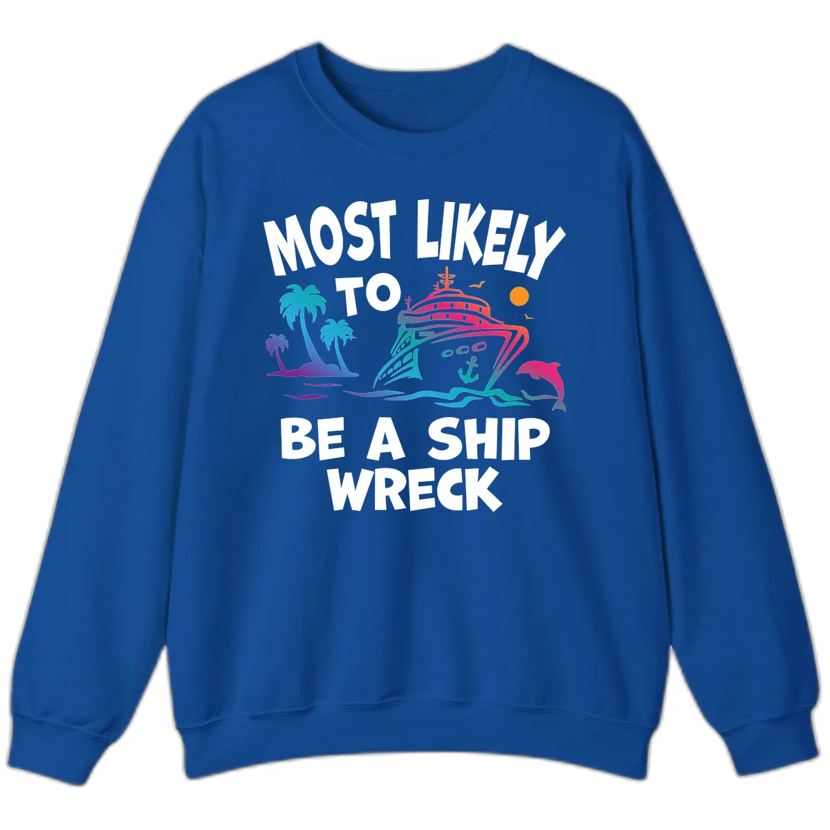 Most Likely To Be A Ship Wreck Sweatshirt in Royal