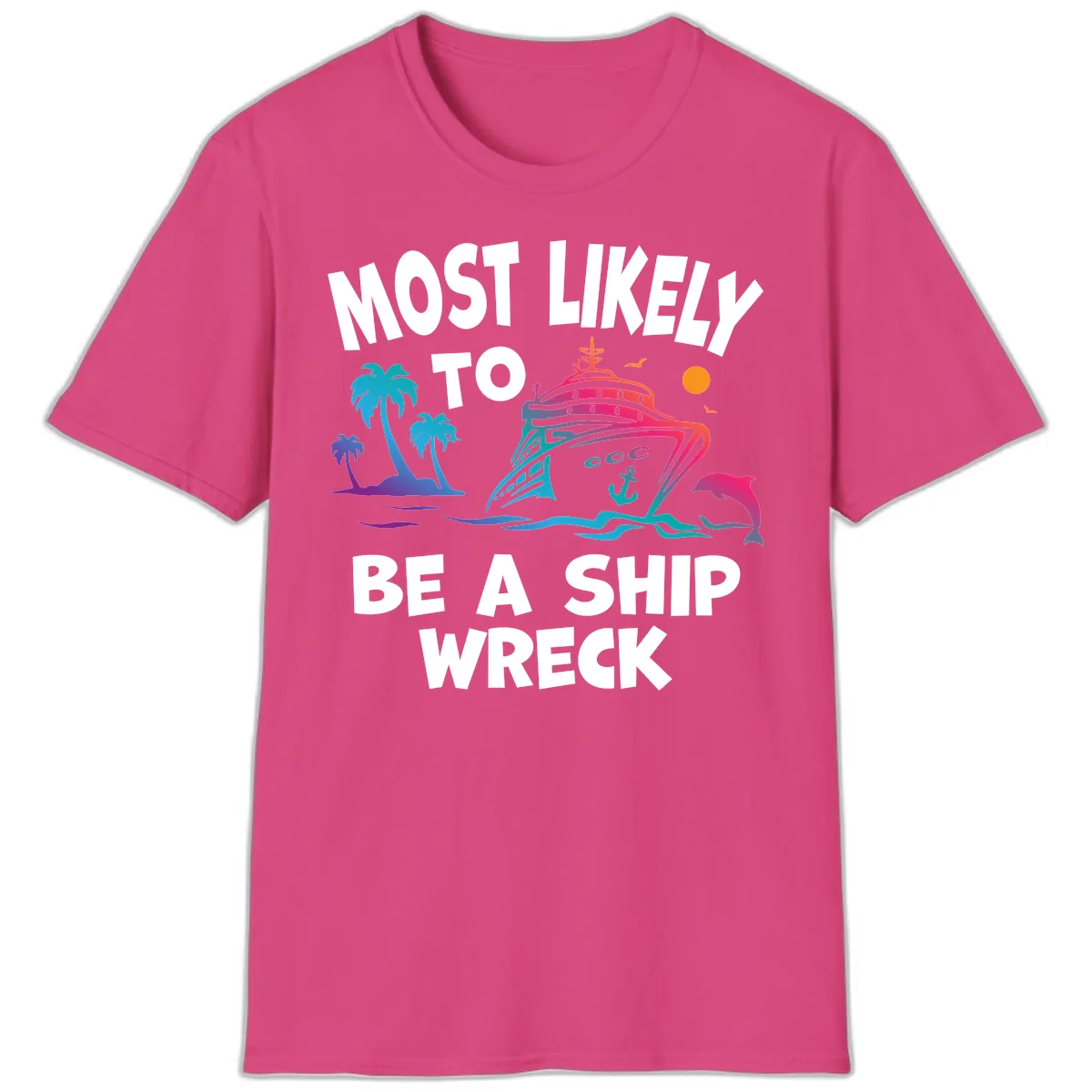 Most Likely To Be A Ship Wreck T-Shirt in Heliconia