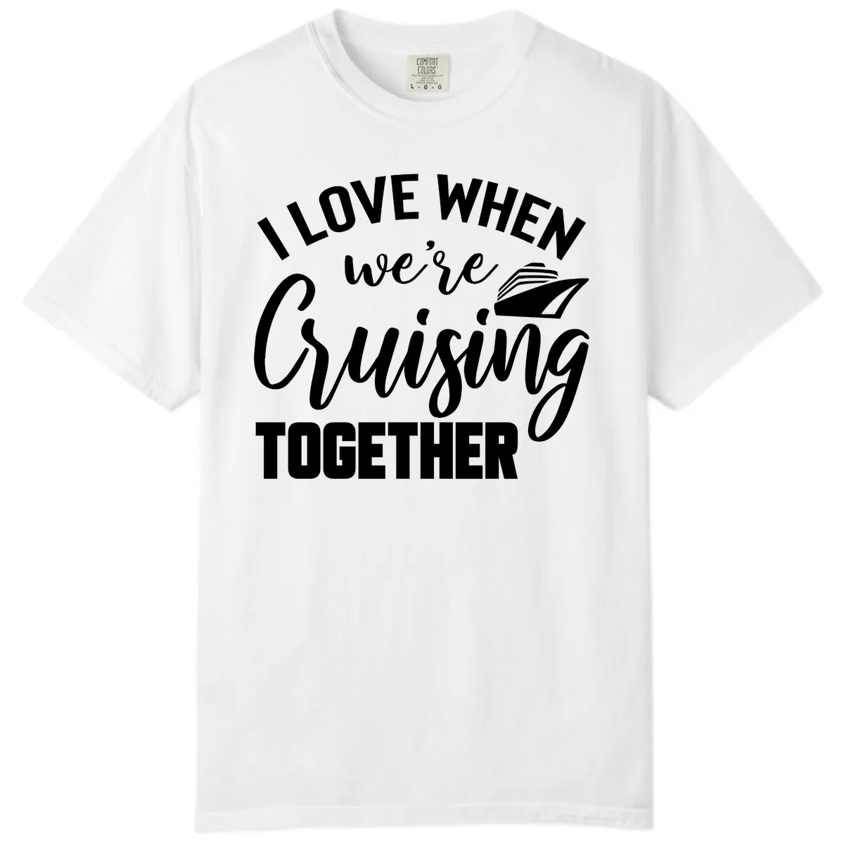 I Love When We're Cruising Together Comfort Color in White