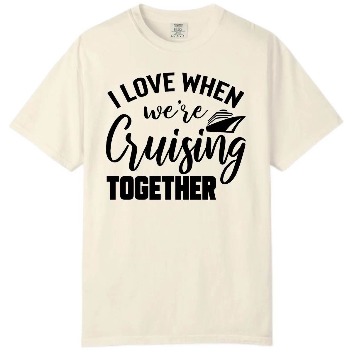 I Love When We're Cruising Together Comfort Color in Ivory