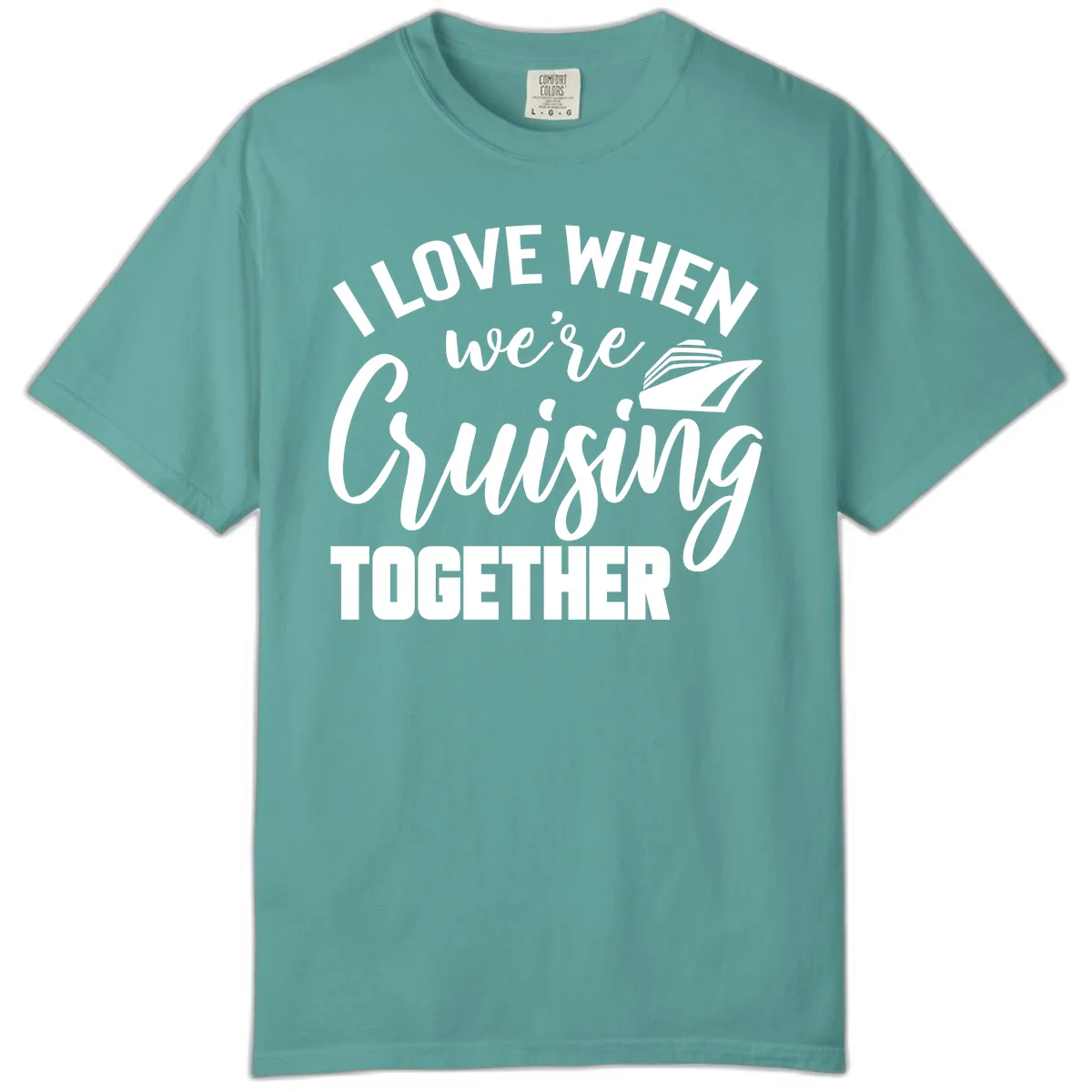 I Love When We're Cruising Together Comfort Color in Seafoam