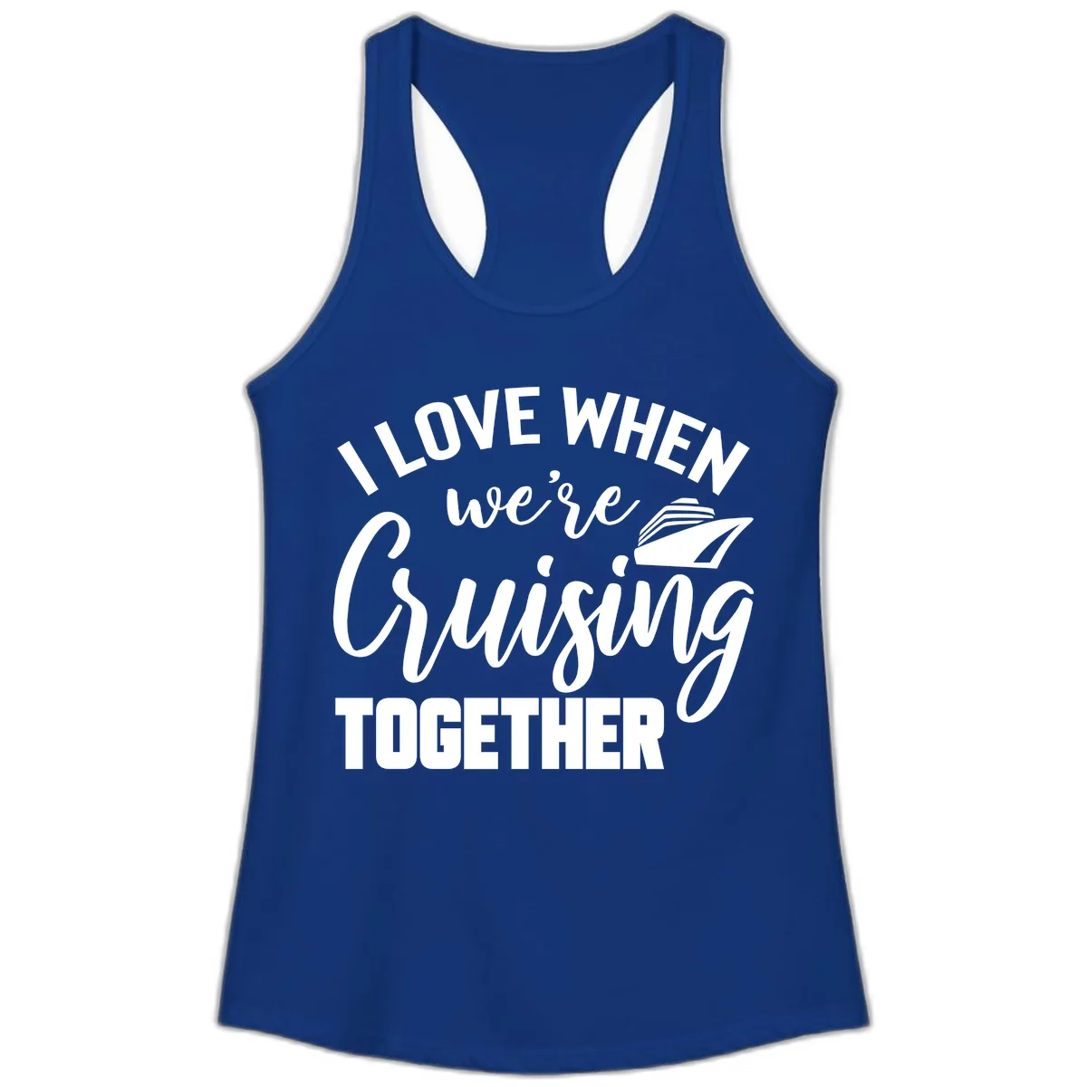 I Love When We're Cruising Together Ladies Tank in Solid Royal