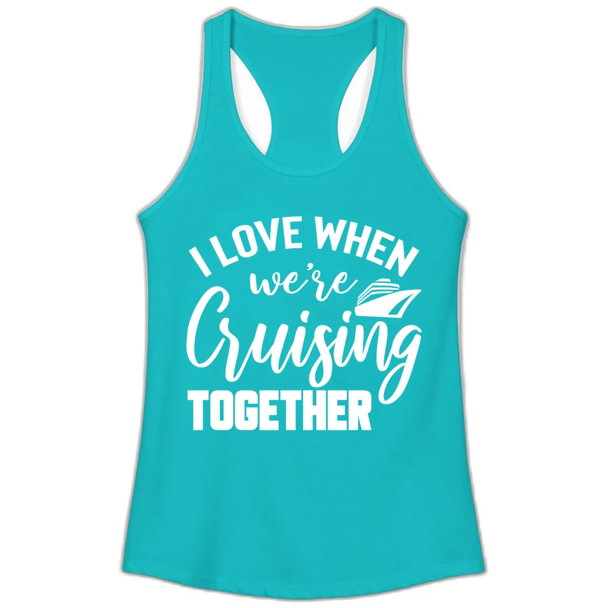 I Love When We're Cruising Together Ladies Tank in Tahiti Blue
