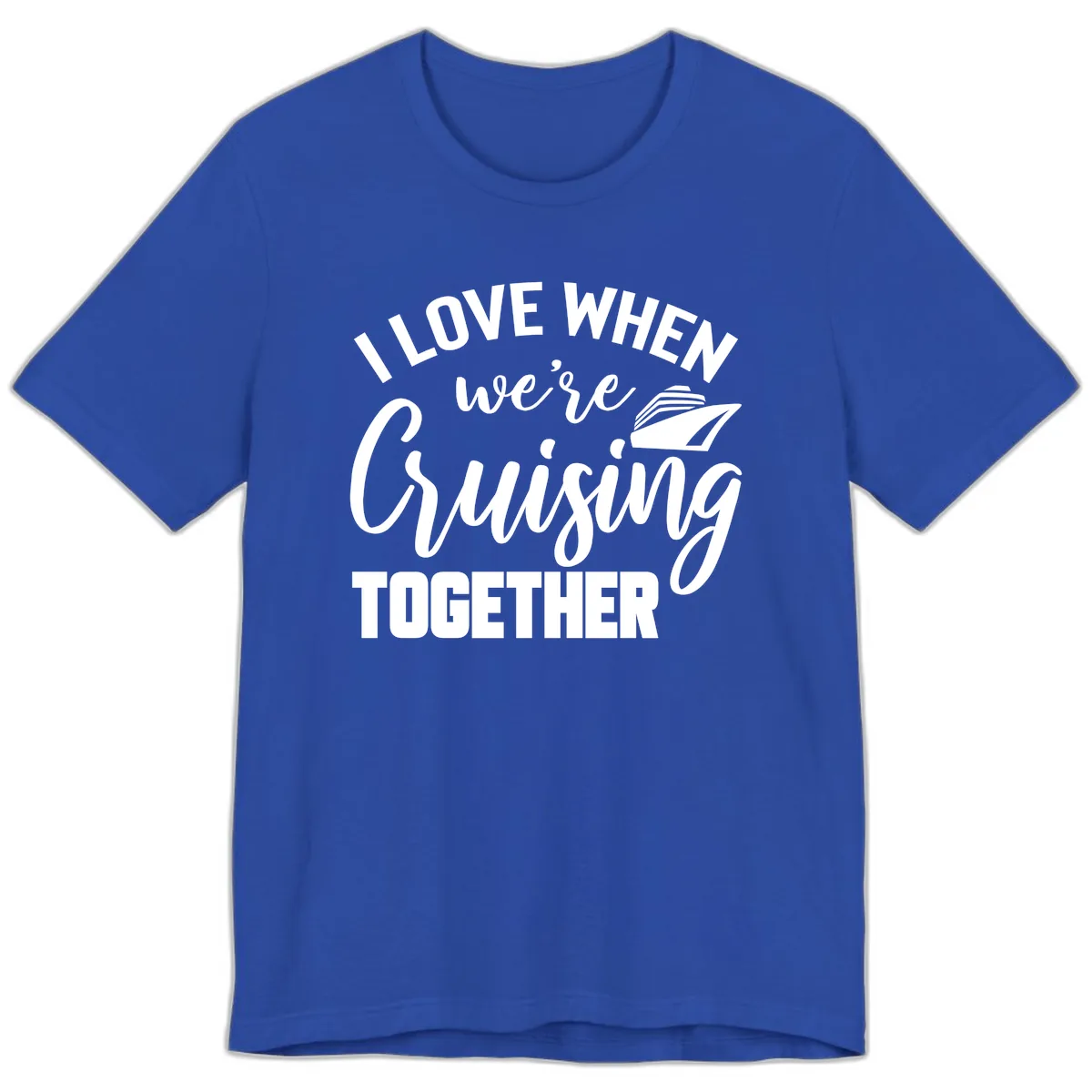 I Love When We're Cruising Together Premium T-Shirt in True Royal