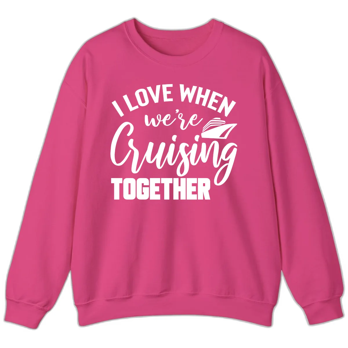 I Love When We're Cruising Together Sweatshirt in Heliconia