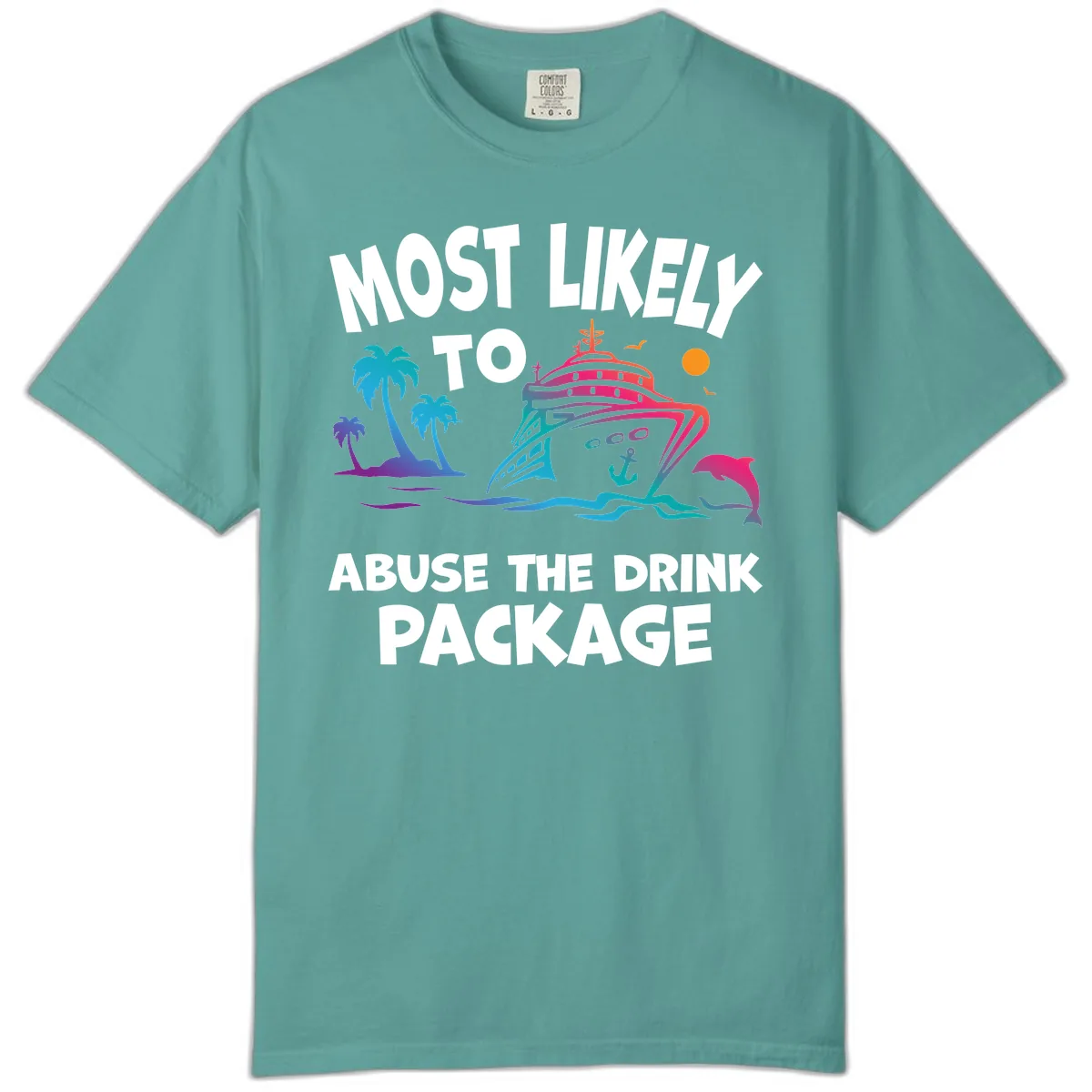 Most Likely To Abuse The Drink Package Comfort Color in Seafoam