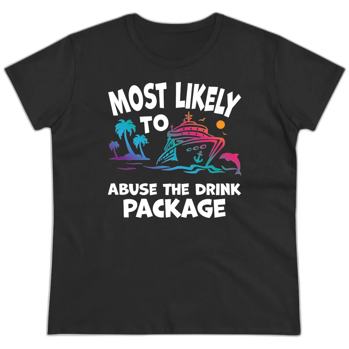 Most Likely To Abuse The Drink Package Ladies Tee in Black