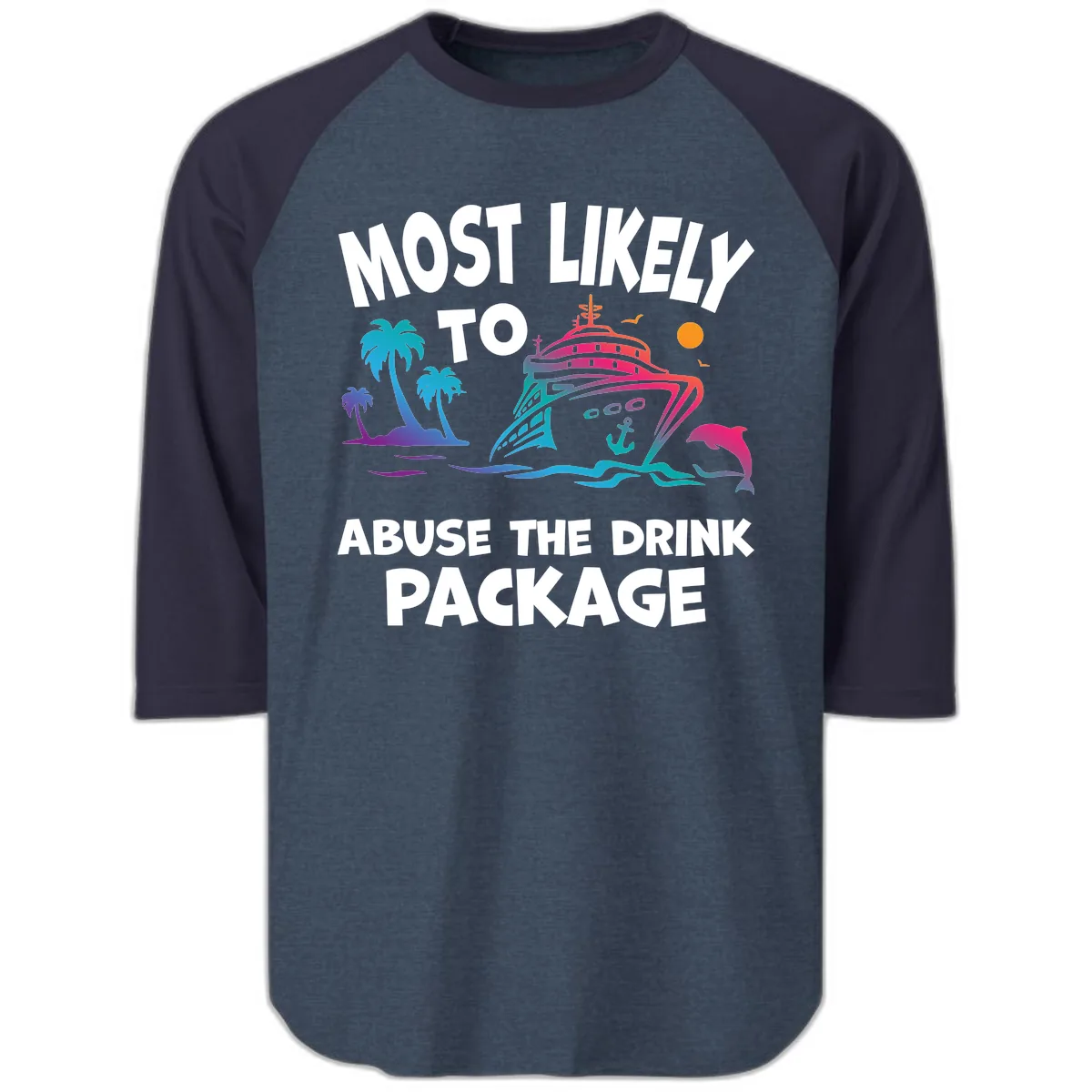 Most Likely To Abuse The Drink Package Raglan 3/4 in Heather Denim Navy