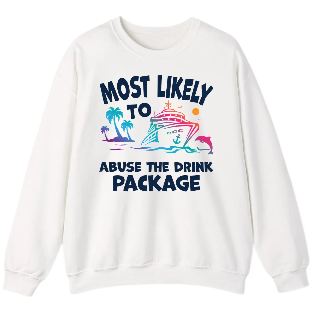 Most Likely To Abuse The Drink Package Sweatshirt in White