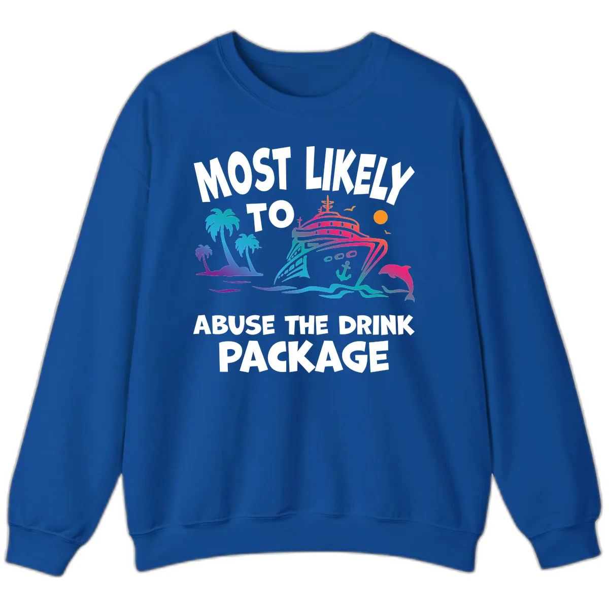 Most Likely To Abuse The Drink Package Sweatshirt in Royal
