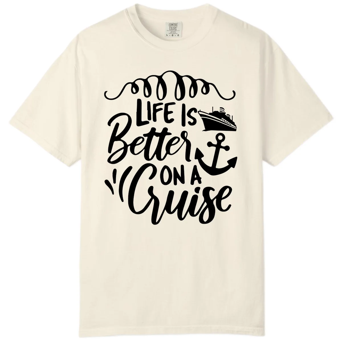 Life Is Better On A Cruise Comfort Color in Ivory