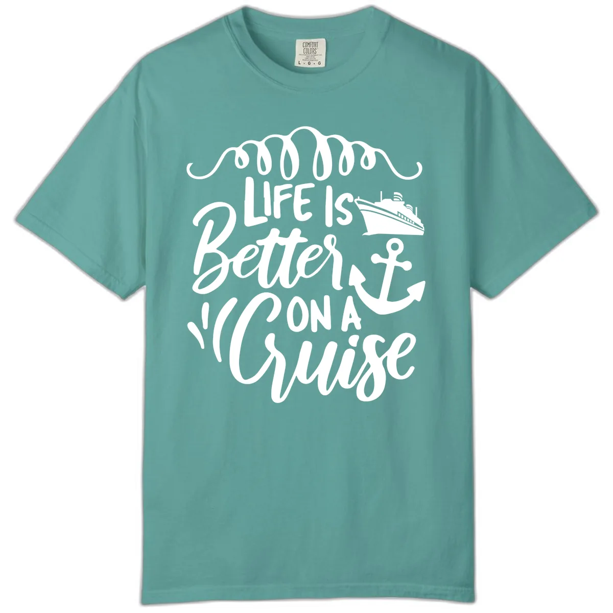 Life Is Better On A Cruise Comfort Color in Seafoam